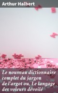 Le nouveau dictionnaire complet du jargon de l'argot ou, Le langage des voleurs dévoilé