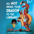 Do Not Bring Your Dragon to the Library - Do Not Bring Your Dragon, Book 1 (Unabridged)
