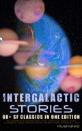 Intergalactic Stories: 60+ SF Classics in One Edition (Illustrated)