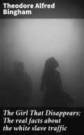 The Girl That Disappears: The real facts about the white slave traffic