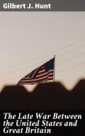 The Late War Between the United States and Great Britain