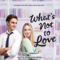 What's Not to Love (Unabridged)