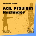 Ach, Fräulein Haslinger (Ungekürzt)