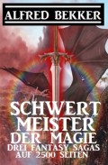 Schwertmeister der Magie: Drei Fantasy Sagas auf 2500 Seiten