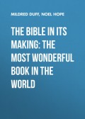 The Bible in its Making: The most Wonderful Book in the World