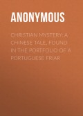 Christian Mystery: A Chinese Tale, Found in the Portfolio of a Portuguese Friar