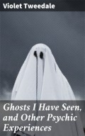 Ghosts I Have Seen, and Other Psychic Experiences