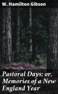 Pastoral Days; or, Memories of a New England Year