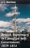 British Supremacy & Canadian Self-Government, 1839-1854