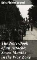The Note-Book of an Attaché: Seven Months in the War Zone