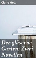 Der gläserne Garten: Zwei Novellen