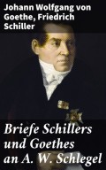 Briefe Schillers und Goethes an A. W. Schlegel