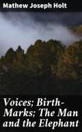 Voices; Birth-Marks; The Man and the Elephant