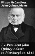 Ex-President John Quincy Adams in Pittsburgh in 1843