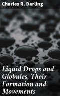 Liquid Drops and Globules, Their Formation and Movements