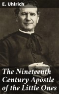 The Nineteenth Century Apostle of the Little Ones