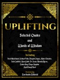 Uplifting: Selected Quotes And Words Of Wisdom