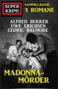 Madonna-Mörder: Super Krimi Sammelband 3 Romane