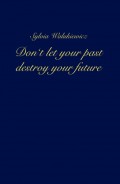 Don't let your past destroy your future
