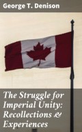 The Struggle for Imperial Unity: Recollections & Experiences