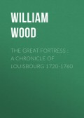 The Great Fortress : A chronicle of Louisbourg 1720-1760