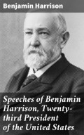 Speeches of Benjamin Harrison, Twenty-third President of the United States