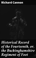 Historical Record of the Fourteenth, or, the Buckinghamshire Regiment of Foot