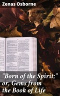 "Born of the Spirit;" or, Gems from the Book of Life