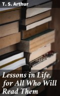 Lessons in Life, for All Who Will Read Them