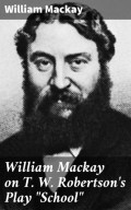 William Mackay on T. W. Robertson's Play "School"