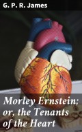 Morley Ernstein; or, the Tenants of the Heart