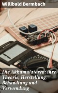 Die Akkumulatoren: ihre Theorie, Herstellung, Behandlung und Verwendung