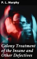 Colony Treatment of the Insane and Other Defectives