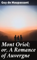 Mont Oriol; or, A Romance of Auvergne