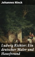 Ludwig Richter: Ein deutscher Maler und Hausfreund