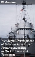 Wonderful Development of Peter the Great's Pet Projects, according to His Last Will and Testament