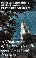 A Vindication of the Presbyteriall-Government and Ministry