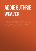 The Story of Our Flag, Colonial and National