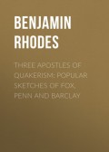 Three Apostles of Quakerism: Popular Sketches of Fox, Penn and Barclay