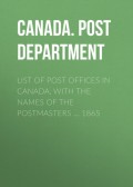 List of Post Offices in Canada, with the Names of the Postmasters ... 1865