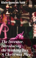 The Inventor. Introducing the Wishing Box. A Christmas Play