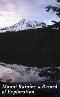 Mount Rainier, a Record of Exploration