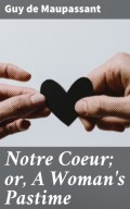 Notre Coeur; or, A Woman's Pastime