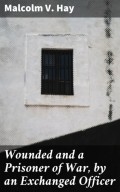 Wounded and a Prisoner of War, by an Exchanged Officer