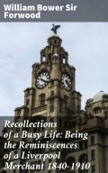 Recollections of a Busy Life: Being the Reminiscences of a Liverpool Merchant 1840-1910