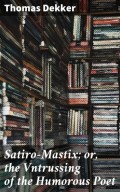 Satiro-Mastix; or, the Vntrussing of the Humorous Poet
