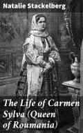 The Life of Carmen Sylva (Queen of Roumania)
