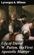 Life of David W. Patten, the First Apostolic Martyr