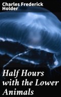 Half Hours with the Lower Animals