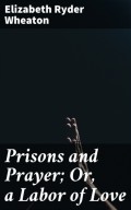 Prisons and Prayer; Or, a Labor of Love